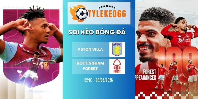 Soi kèo nhà cái Aston Villa vs Nottingham Forest - C2, 08/05/2026